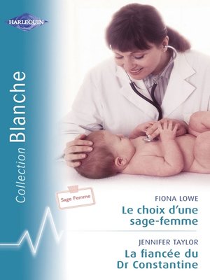 cover image of Le choix d'une sage-femme--La fiancée du Dr Constantine (Harlequin Blanche)